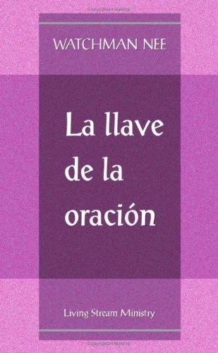 LA Llave De LA Oracion/the Key to Prayer (Spanish Edition)