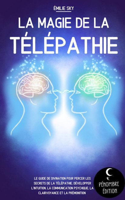 La magie de la télépathie: Le guide de divination pour percer les secrets de la télépathie