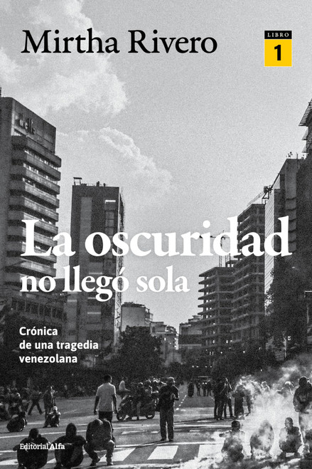 La oscuridad no llegó sola (LIBRO 1) Crónica de una tragedia venezolana (Spanish Edition)