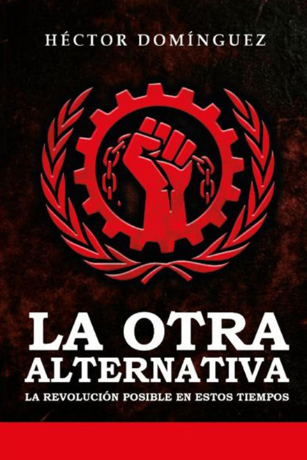 La Otra Alternativa: La Revolucion Posible en Estos Tiempos