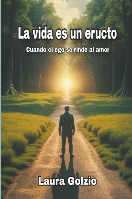 La vida es un eructo: Cuando el ego se rinde al amor