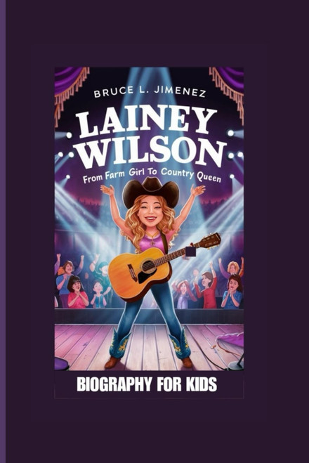 LAINEY WILSON: From Farm Girl to Country Queen- Biography For Kids