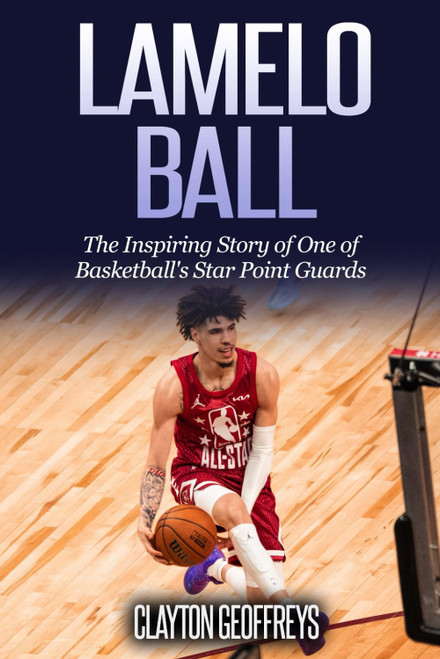 LaMelo Ball: The Inspiring Story of One of Basketball's Star Point Guards