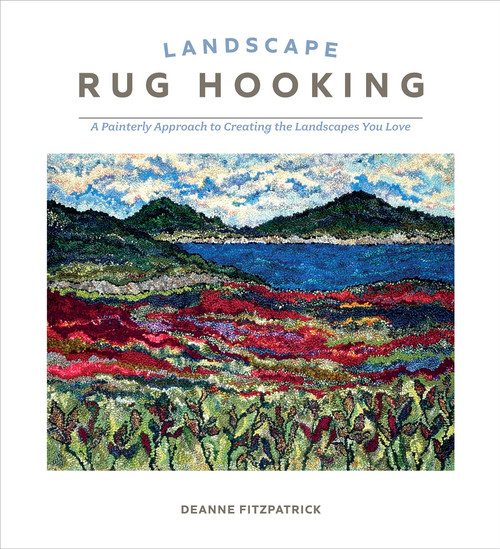 Landscape Rug Hooking: A Painterly Approach to Creating the Landscapes