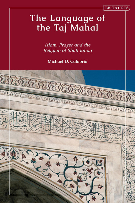 Language of the Taj Mahal, The: Islam, Prayer, and the Religion of Shah