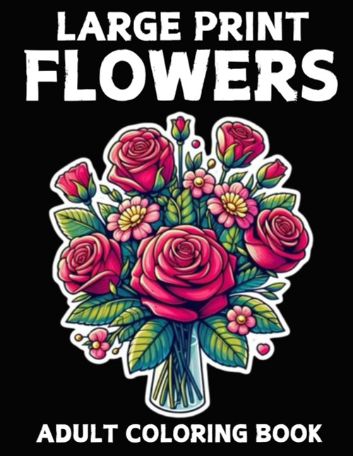 Large Print Flowers Adult Coloring Book