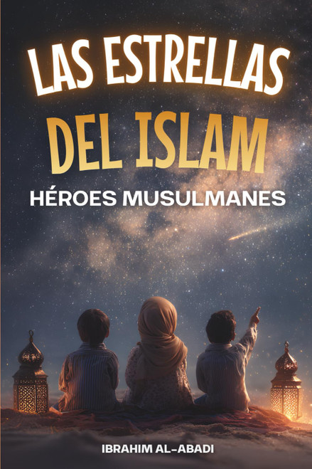 Las Estrellas del Islam - Cómo héroes musulmanes cambiaron el mundo