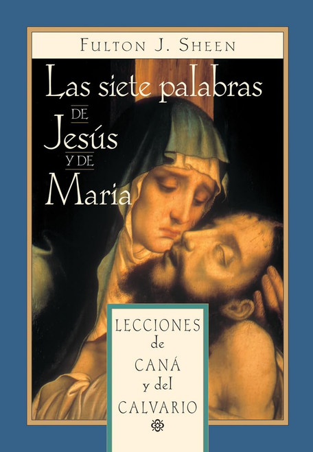 Las siete palabras de Jesús y María: Lecciones de Caná y del Calvario (Spanish Edition)
