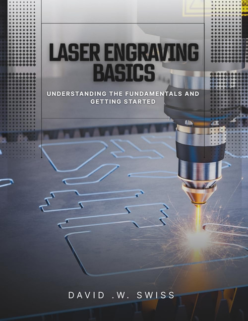 Laser Engraving Basics: Understanding the Fundamentals and Getting Started