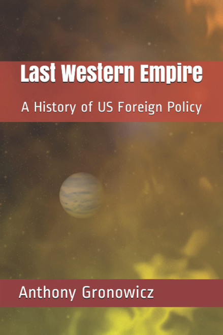 Last Western Empire: A History of US Foreign Policy