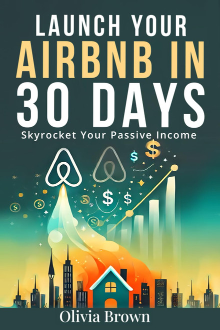 Launch Your Airbnb in 30 Days: Skyrocket Your Passive Income