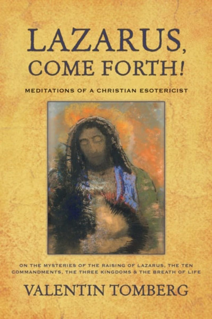 Lazarus, Come Forth!: Meditations of a Christian Esotericist on the
