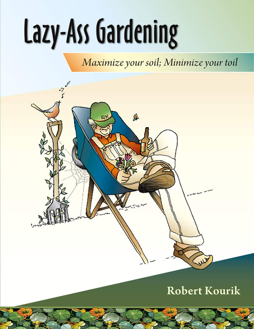 Lazy-Ass Gardening: Maximize Your Soil, Minimize Your Toil