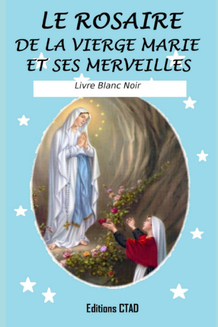 Le rosaire de la Vierge Marie et ses merveilles (Livre Blanc Noir) (Mes livres de prière) (French Edition)