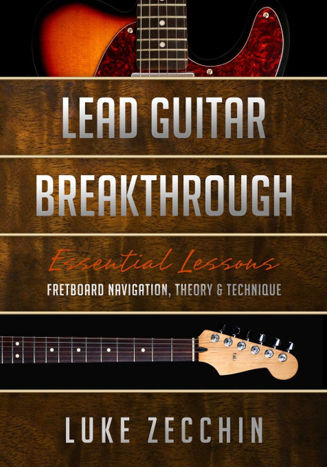 Lead Guitar Breakthrough: Fretboard Navigation, Theory & Technique