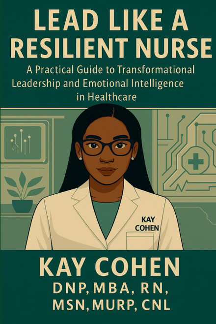 Lead Like a Resilient Nurse: A Practical Guide to Transformational