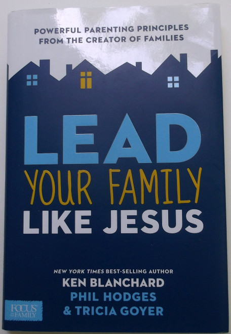 Lead Your Family Like Jesus: Powerful Parenting Principles from the
