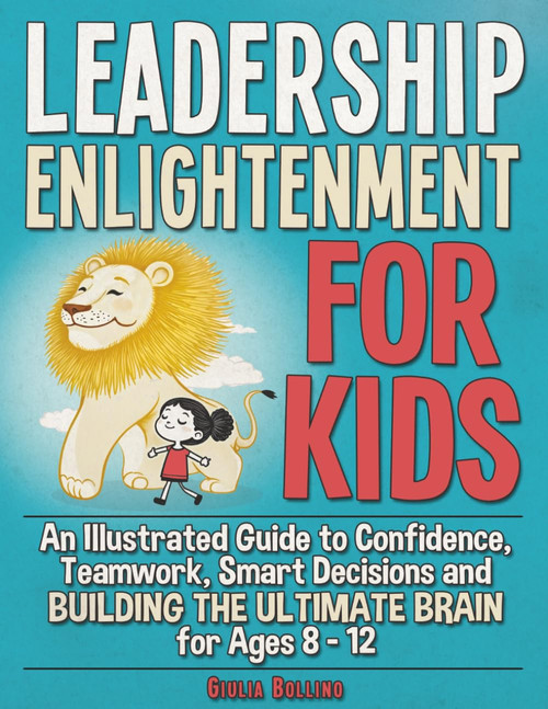 Leadership Enlightenment for Kids: An Illustrated Guide to Confidence