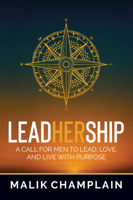 LeadHerShip: A Call for Men to Lead, Love, and Live with Purpose