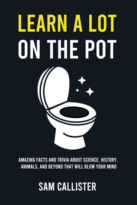 Learn a Lot on the Pot: Amazing Facts and Trivia About Science