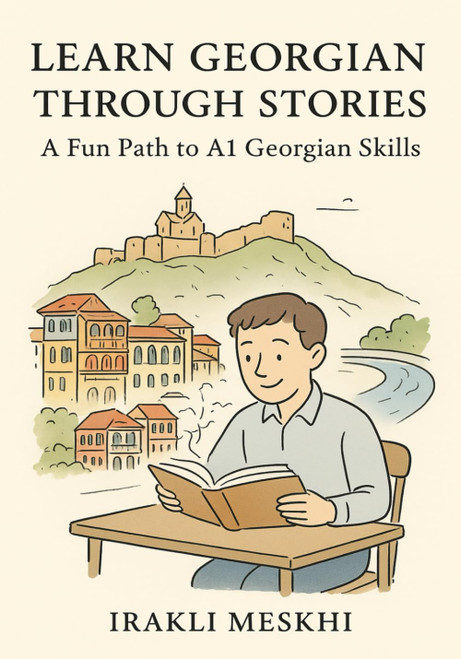 Learn Georgian Through Stories: A Fun Path to A1 Georgian Skills: Build