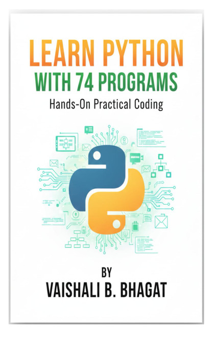LEARN PYTHON WITH 74 PROGRAMS: A Beginner-Friendly Python Workbook with