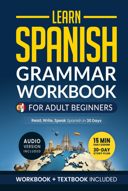 Learn Spanish: Grammar Workbook for Adult Beginners: Master Spanish in No