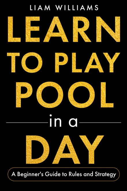 Learn to Play Pool in a Day: A Beginner's Guide to Rules and Strategy