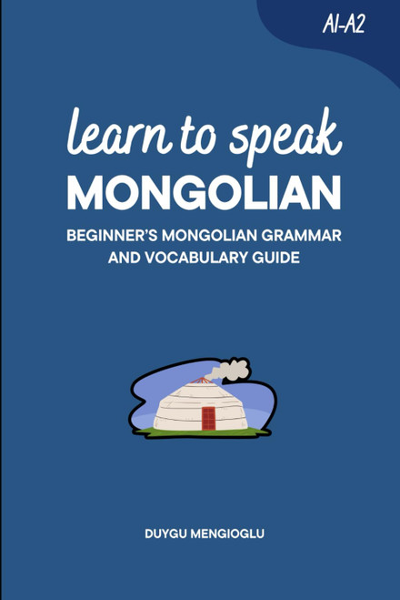 Learn to Speak Mongolian: Beginner's Mongolian Grammar and Vocabulary