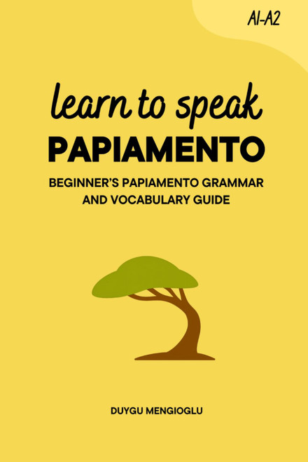 Learn to Speak Papiamento: Beginner's Papiamento Grammar and Vocabulary
