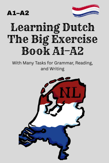Learning Dutch The Big Exercise Book A1–A2: Exercises for Grammar