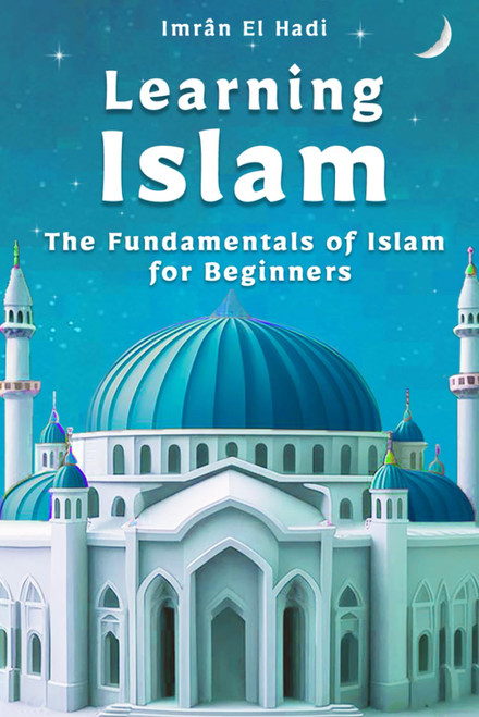 Learning Islam: The Fundamentals of Islam for Beginners