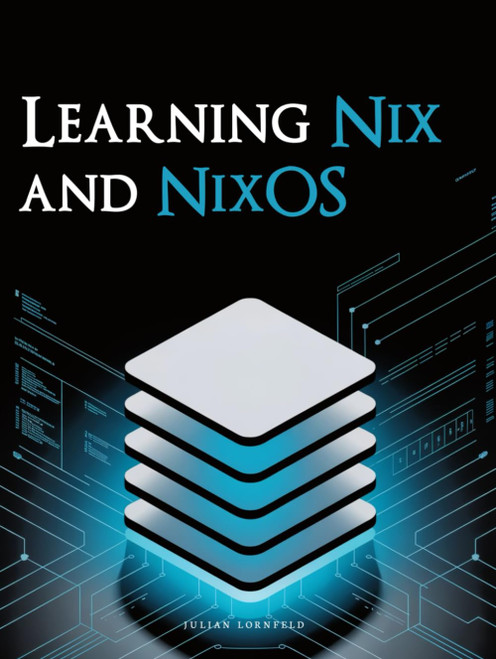 Learning Nix and NixOS: Declarative Development Environments Made Simple