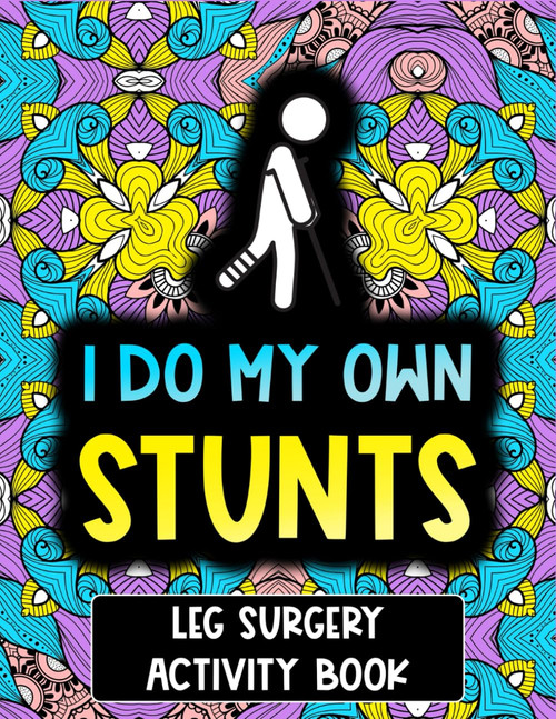 Leg Surgery Activity Book: A Funny Post Leg Surgery Recovery Gift With
