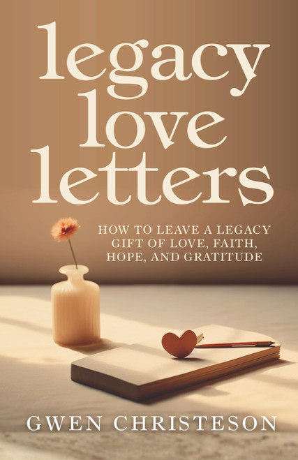 Legacy Love Letters: How to Leave a Legacy Gift of Love
