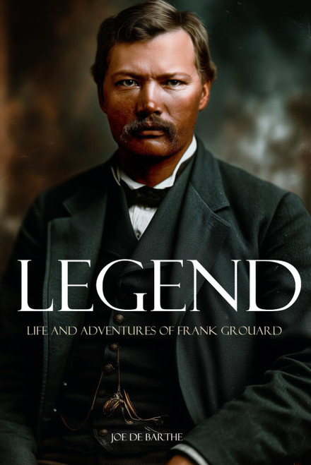 Legend: Life and Adventures of Frank Grouard (Expanded, Annotated)