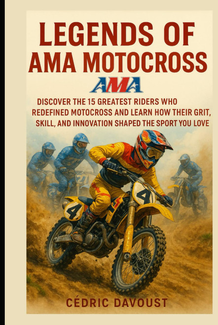 Legends of AMA Motocross: Discover the 15 Greatest Riders Who Redefined