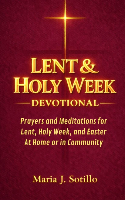 Lent & Holy Week Devotional: Prayers and Meditations for Lent