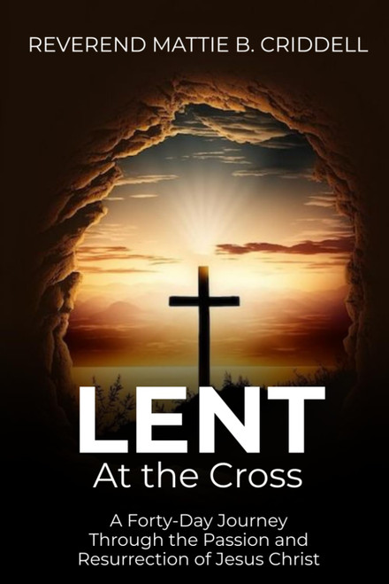 Lent at the Cross: A 40-Day Lenten Devotional Through Holy Week and the