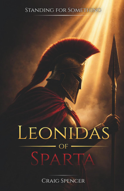 Leonidas of Sparta: Build Courage, Leadership, and Character from