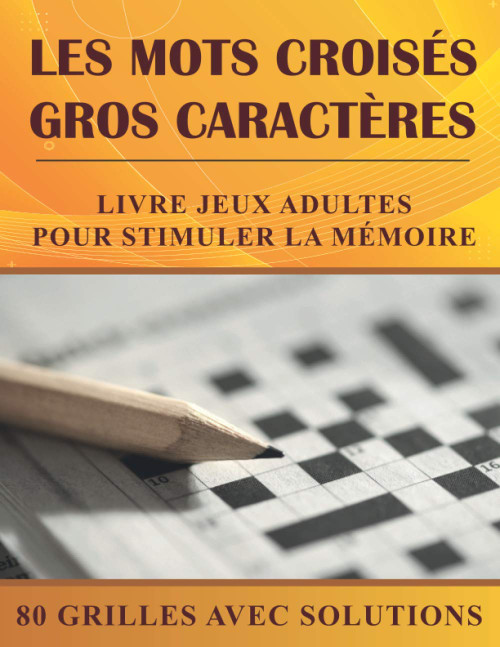 Les Mots Croisés Gros Caractères: Livre jeux adultes pour stimuler la mémoire