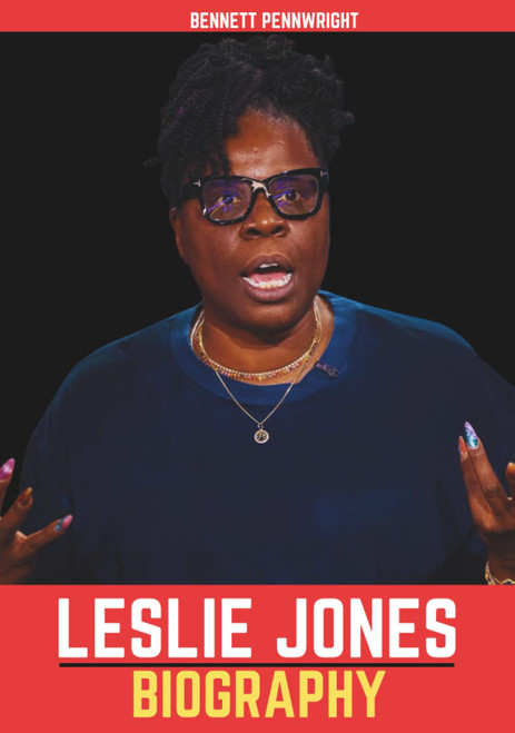 Leslie Jones Biography: Fearless, Funny, and Unstoppable: The Inspiring