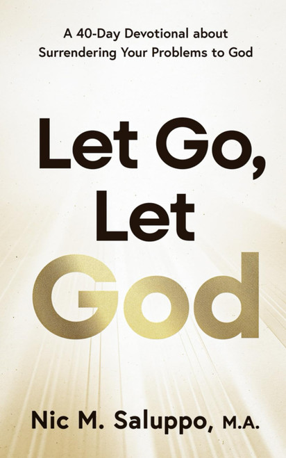 Let Go, Let God: A 40-Day Devotional about Surrendering Your Problems to
