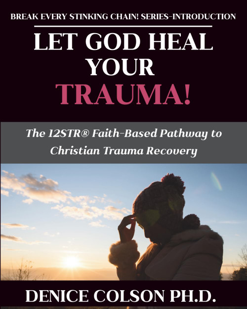 Let God Heal Your Trauma!: The 12STR® Faith-Based Pathway to Christian Trauma Recovery
