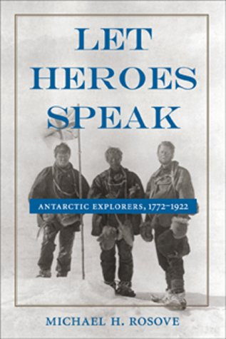 Let Heroes Speak: Antarctic Explorers, 1772-1922