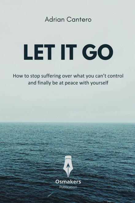 Let It Go: How to stop suffering over what you can't control and finally