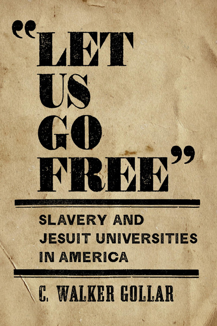 Let Us Go Free: Slavery and Jesuit Universities in America