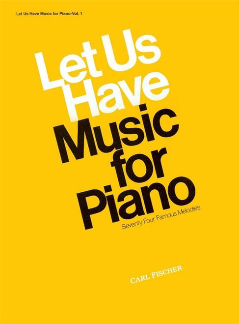 Let Us Have Music for Piano: Seventy-Four Famous Melodies