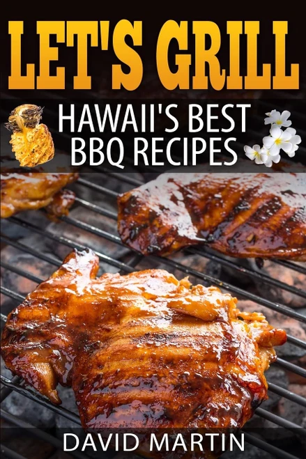 Let's Grill! Hawaii's Best BBQ Recipes: Barbecue Grilling