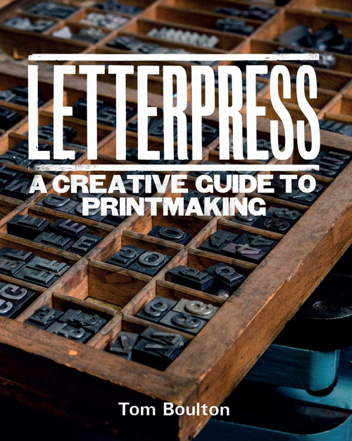 Letterpress: A designer's & artist's guide to creative printmaking